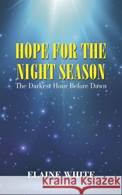 Hope For The Night Season: The Darkest Hour Before Dawn White, Elaine 9781496946942