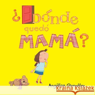 ¿Dónde quedó mamá? González, Angelica 9781496947185