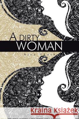 A Dirty Woman Ajoy Ghosh 9781496947376