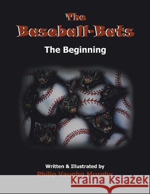 The Baseball-Bats: The Beginning Murphy, Philip Vaughn 9781496947505