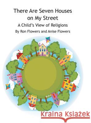 There Are Seven Houses on My Street: A Child's View on Religions Flowers, Ron 9781496947987