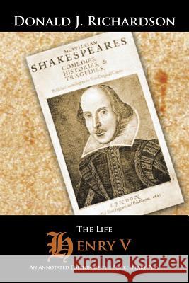 The Life of Henry V: An Annotated Edition of the Shakespeare Play Richardson, Donald J. 9781496948120 Authorhouse