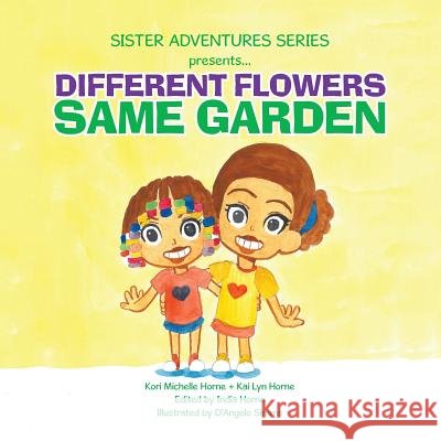 Sister Adventures Series Presents: Different Flowers, Same Garden Horne, Kori Michelle 9781496948540
