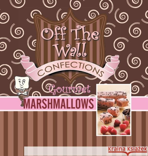 Off The Wall Gourmet Marshmallows Wagner, Teresa 9781496949349 Authorhouse