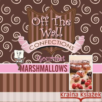 Off The Wall Gourmet Marshmallows Wagner, Teresa 9781496949356