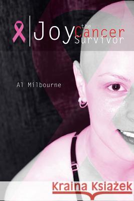 Joy the Cancer Survivor Al Milbourne 9781496949622