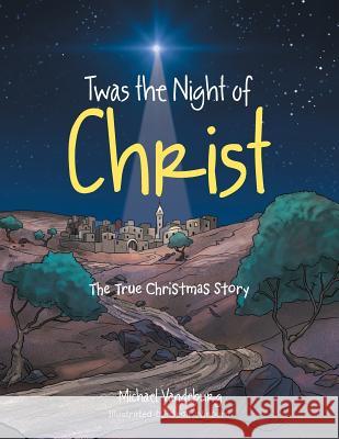 Twas the Night of Christ: The True Christmas Story Vandeburg, Michael 9781496949769 Authorhouse