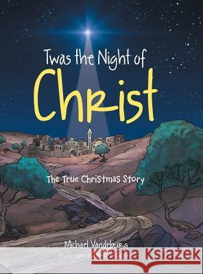 Twas the Night of Christ: The True Christmas Story Vandeburg, Michael 9781496950253 Authorhouse