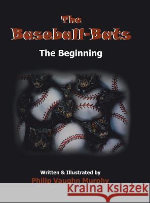 The Baseball-Bats: The Beginning Murphy, Philip Vaughn 9781496950703