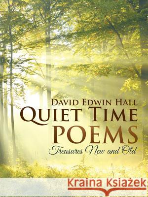 Quiet Time Poems: Treasures New and Old Hall, David Edwin 9781496950956