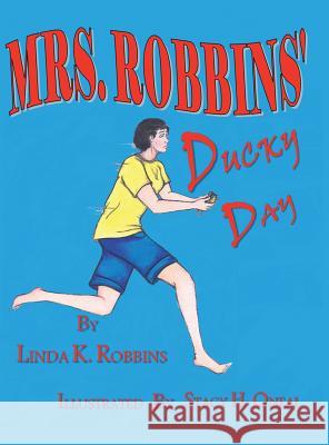 Mrs. Robbins Ducky Day Linda K. Robbins 9781496951380 Authorhouse