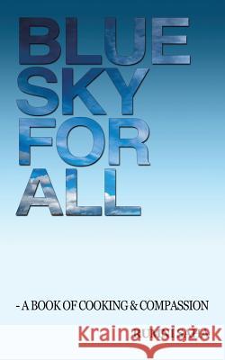 Blue Sky for All: A Book of Cooking & Compassion Saha, Rumni 9781496952400