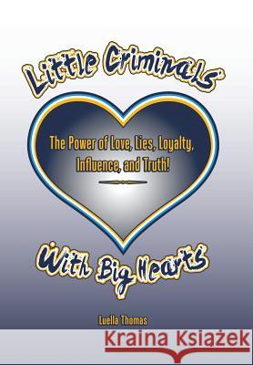 Little Criminals with Big Hearts Luella Thomas 9781496952561