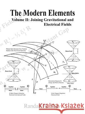 The Modern Elements: Volume II: Joining Gravitational and Electrical Fields Randall H. Shev 9781496952745 Authorhouse