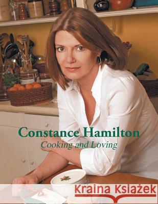 Cooking and Loving Constance Hamilton 9781496952974 Authorhouse