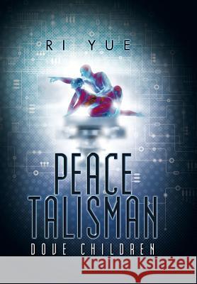 Peace Talisman: Dove Children Ri Yue 9781496953384 Authorhouse