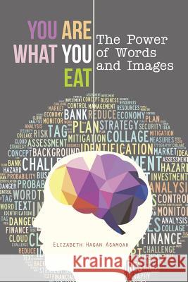 You Are What You Eat: The Power of Words and Images Elizabeth Hagan Asamoah 9781496953551