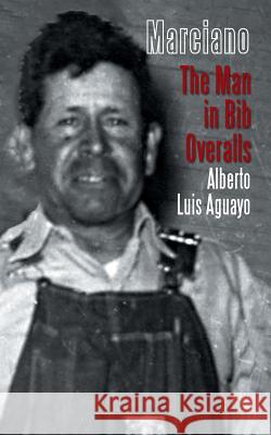 Marciano: The Man in Bib Overalls Aguayo, Alberto Luis 9781496954701