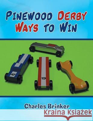 Pinewood Derby Ways to Win Charles Brinker 9781496954848 