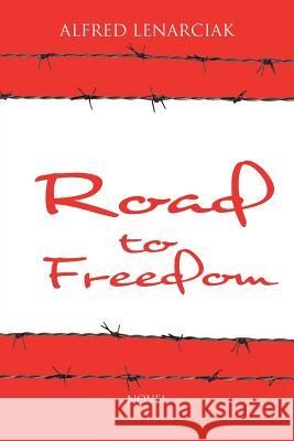 Road to Freedom Alfred Lenarciak 9781496955562