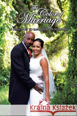 The Color of Marriage: 15 Principles To Improve Your Marriage Robinson, Joe 9781496956491 Authorhouse