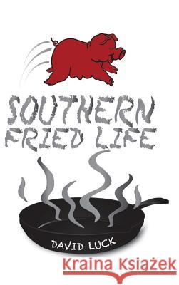 Southern Fried Life David Luck 9781496956729