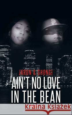 Ain't No Love in the Bean: Part 1 Jaron O'Bannon Shongi Fernandes 9781496956835 Authorhouse