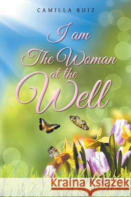 I Am The Woman at the Well Ruiz, Camilla 9781496957078