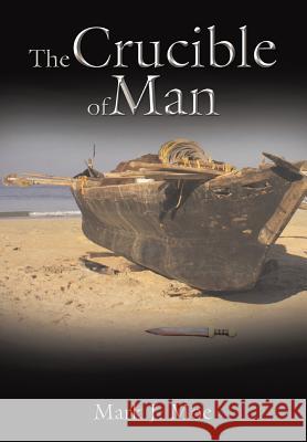 The Crucible of Man Mark J. Moe 9781496957634 Authorhouse