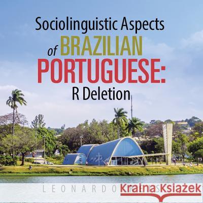 Sociolinguistic Aspects of Brazilian Portuguese: R Deletion Leonardo Reis 9781496957665 Authorhouse