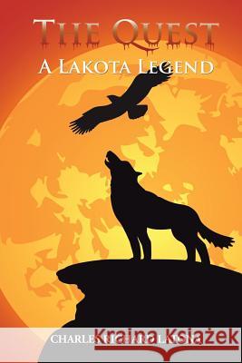 The Quest: A Lakota Legend Charles Richard Latona 9781496957696