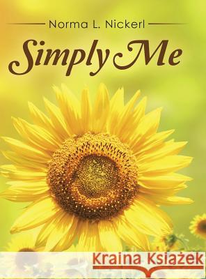 Simply Me Norma L. Nickerl 9781496958211 Authorhouse