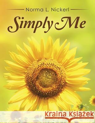 Simply Me Norma L. Nickerl 9781496958235 Authorhouse