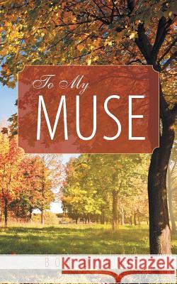 To My Muse Bob Dunne 9781496958297 Authorhouse