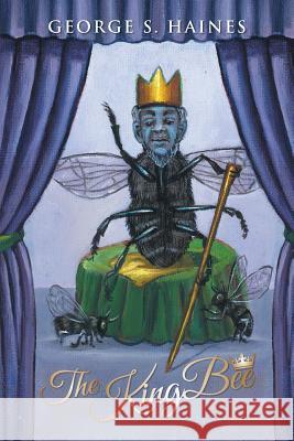 The KingBee Haines, George S. 9781496958914 Authorhouse