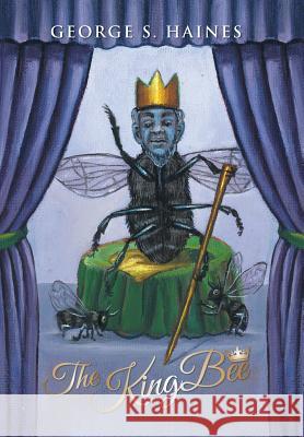 The KingBee Haines, George S. 9781496958938 Authorhouse