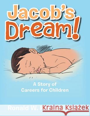 Jacob's Dream!: A Story of Careers for Children Ph. D. Ronald W. Holmes 9781496960344 Authorhouse