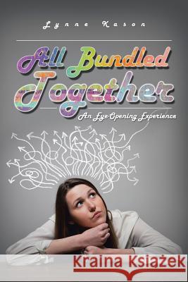 All Bundled Together: An Eye-Opening Experience Lynne Kason 9781496960771 Authorhouse