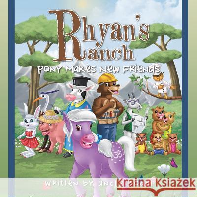 Rhyan's Ranch: Pony Makes New Friends Uncle Bodhi 9781496960887 Authorhouse