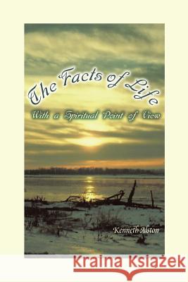 The Facts of Life: With a Spiritual Point of View Alston, Kenneth 9781496961426