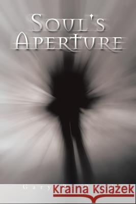 Soul's Aperture Gary B. Boyd 9781496962331 Authorhouse