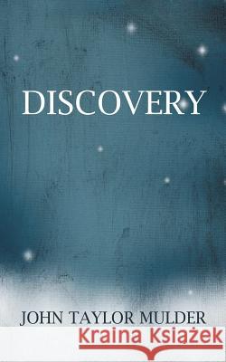 Discovery John Taylor Mulder 9781496962393 Authorhouse