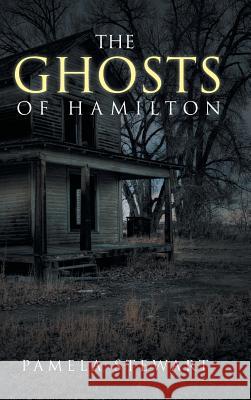 The Ghosts of Hamilton Pamela Stewart 9781496963420