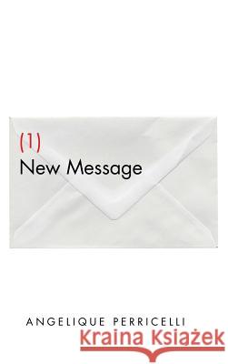 (1) New Message Angelique Perricelli 9781496963468 Authorhouse
