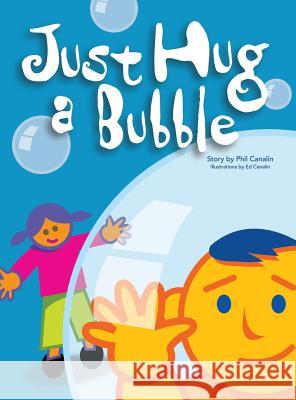 Just Hug a Bubble Philip Canalin 9781496963543 Authorhouse