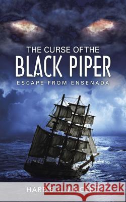 The Curse of the Black Piper: Escape from Ensenada Harris T. Vincent 9781496964014