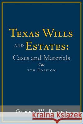 Texas Wills and Estates: Cases and Materials: Seventh Edition Gerry W. Beyer 9781496964274 Authorhouse