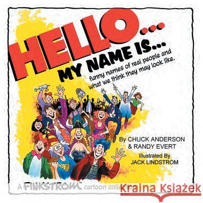 Hello... My Name Is...: Funny Names of Real People and What We Think They May Look Like Chuck Anderson 9781496964564 Authorhouse