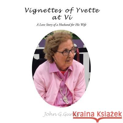 Vignettes of Yvette at Vi: A Love Story of a Husband for His Wife Gurley, John G. 9781496965042 Authorhouse