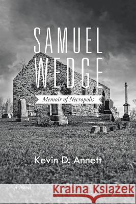 Samuel Wedge: Memoir of Necropolis Kevin D. Annett 9781496965110